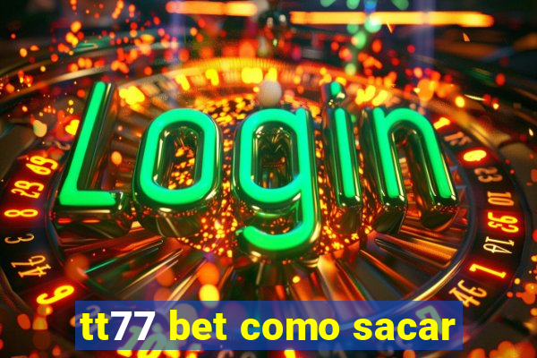 tt77 bet como sacar